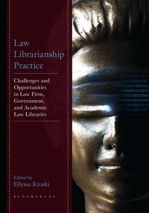 Law Librarianship Practice: Challenges and Opportunities in Law Firm, Government, and Academic Law Libraries de Ellyssa Kroski