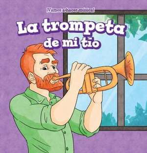 La Trompeta de Mi Tio (My Uncle's Trumpet) de Marco Andres