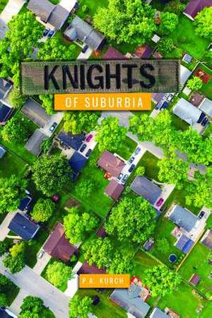 Knights of Suburbia de P. A. Kurch