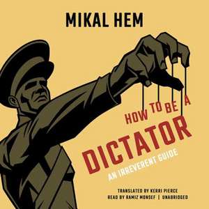 How to Be a Dictator de Mikal Hem