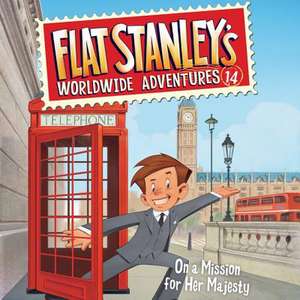 Flat Stanley's Worldwide Adventures #14: On a Mission for Her Majesty de Jeff Brown