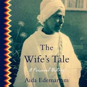 The Wife's Tale: A Personal History de Aida Edemariam