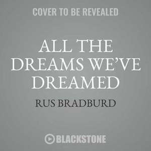 All the Dreams We've Dreamed: A Story of Hoops and Handguns on Chicago's West Side de Rus Bradburd