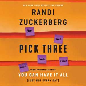 Pick Three: The Joy of Being Well-Lopsided in a Well-Balanced World de Randi Zuckerberg