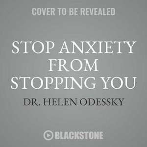 Stop Anxiety from Stopping You: The Breakthrough Program for Conquering Panic and Social Anxiety de Helen Odessky