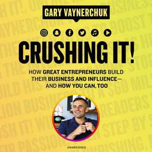 Crushing It!: How Great Entrepreneurs Build Their Business and Influence-And How You Can, Too de Gary Vaynerchuk