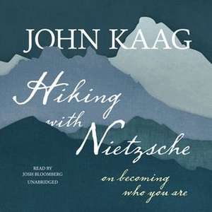 Hiking with Nietzsche: On Becoming Who You Are de John Kaag