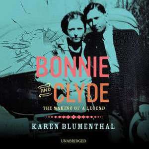 Bonnie and Clyde: The Making of a Legend de Karen Blumenthal