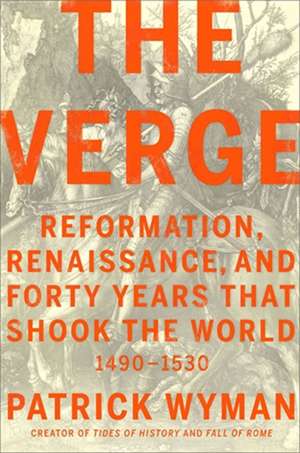 The Verge: Reformation, Renaissance, and Forty Years that Shook the World de Patrick Wyman