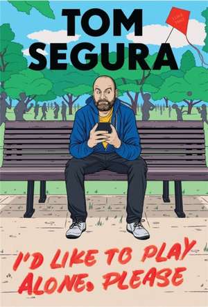 I'd Like to Play Alone, Please de Tom Segura