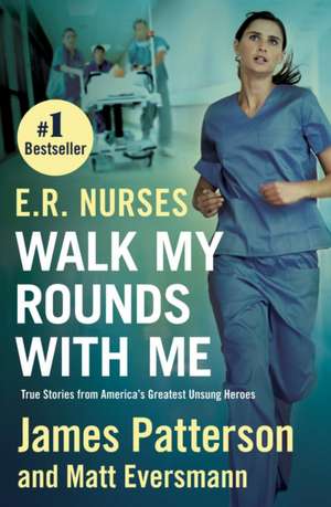 E.R. Nurses: Walk My Rounds with Me de James Patterson