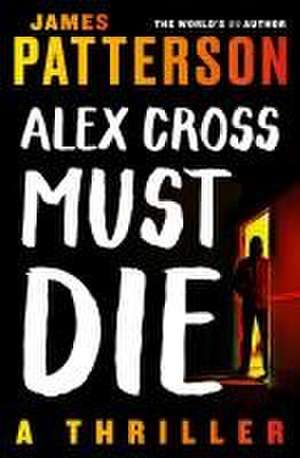 Alex Cross Must Die de James Patterson