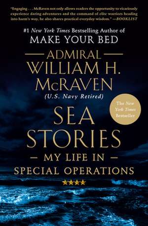 Sea Stories: My Life in Special Operations de William H. McRaven