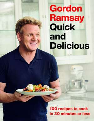 Gordon Ramsay Quick and Delicious de Gordon Ramsay