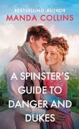 A Spinster's Guide to Danger and Dukes de Manda Collins