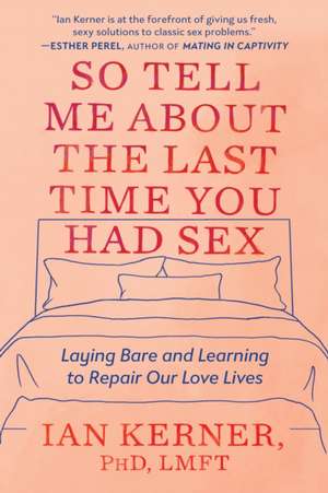 So Tell Me about the Last Time You Had Sex de Ian Kerner