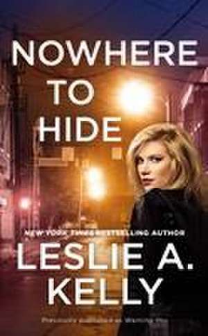 Nowhere to Hide (Previously Published as Wanting You) de Leslie A Kelly