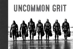 Uncommon Grit de D. McBurnett U. S. Navy SEAL Ret.