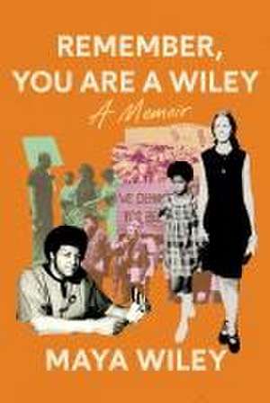 Remember, You Are a Wiley de Maya Wiley