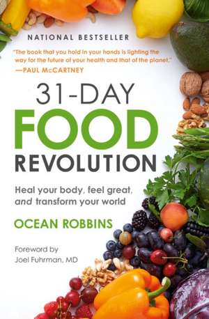 31-Day Food Revolution: Heal Your Body, Feel Great, and Transform Your World de Ocean Robbins