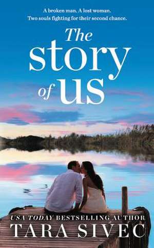 The Story of Us: A heart-wrenching story that will make you believe in true love de Tara Sivec