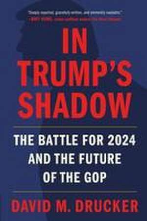 In Trump's Shadow de David M Drucker