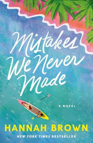 Mistakes We Never Made de Hannah Brown