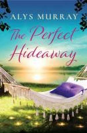 The Perfect Hideaway de Alys Murray