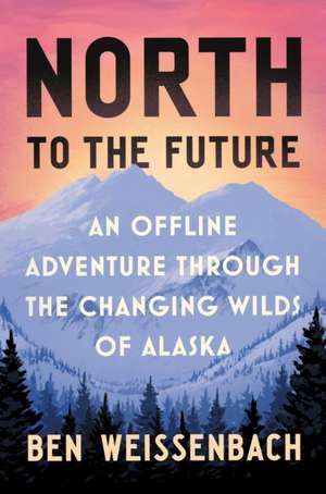 North to the Future de Ben Weissenbach