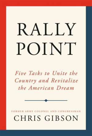 Rally Point: Five Tasks to Unite the Country and Revitalize the American Dream de Chris Gibson