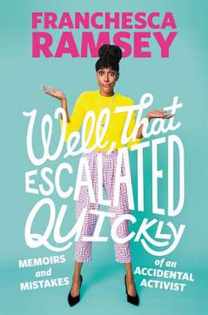 Well, That Escalated Quickly: Memoirs and Mistakes of an Accidental Activist de Franchesca Ramsey