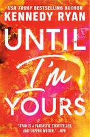 Until I'm Yours de Kennedy Ryan