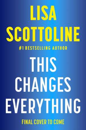 This Changes Everything de Lisa Scottoline
