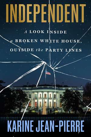 Independent: A Look Inside the White House, Outside the Party Lines de Karine Jean-Pierre