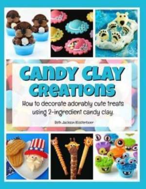 Candy Clay Creations de Jackson Klosterboer, Beth