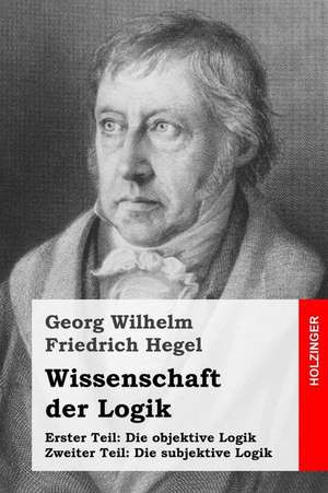 Wissenschaft Der Logik de Georg Wilhelm Friedrich Hegel