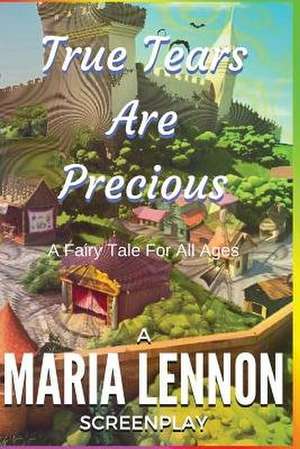 True Tears Are Precious de Maria Lennon