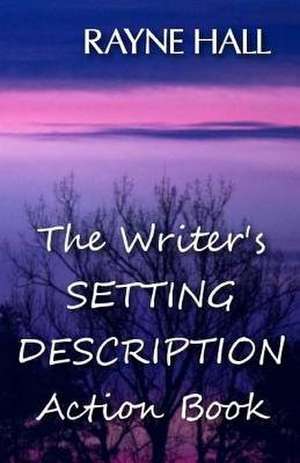 The Writer's Setting Descriptions Action Book de Rayne Hall