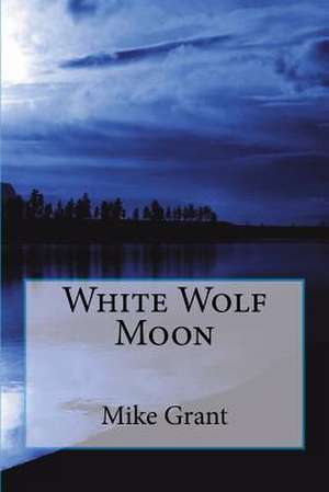 White Wolf Moon de Mike G. Grant