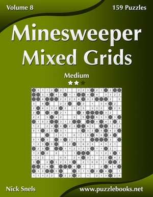 Minesweeper Mixed Grids - Medium - Volume 8 - 159 Logic Puzzles de Nick Snels