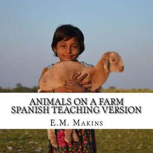 Animals on a Farm Spanish Teaching Version de E. M. Makins