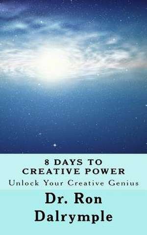 8 Days to Creative Power de Dr Ron Dalrymple