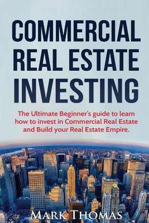 Commercial Real Estate Investing de Mark Thomas