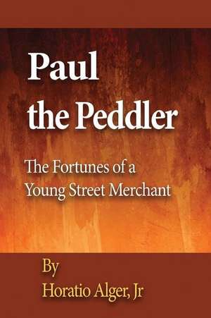 Paul the Peddler de Jr. Horatio Alger