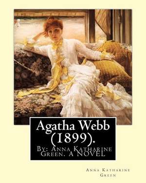 Agatha Webb (1899). by de Anna Katharine Green