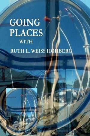 Going Places de Ruth L. Weiss Hohberg