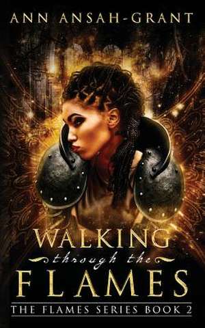 Walking Through the Flames de Ann Ansah-Grant