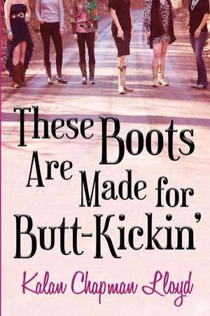 These Boots Are Made for Butt-Kickin' de Kalan Chapman Lloyd