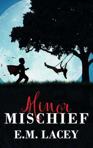 Minor Mischief de E. M. Lacey