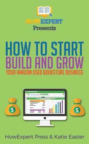 How to Start, Build, and Grow Your Amazon Used Bookstore Business de Howexpert Press